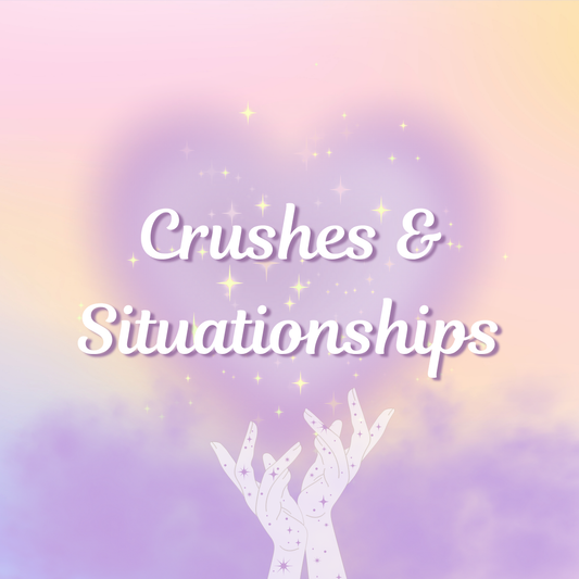 Crushes & Situationships