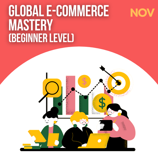 (Recorded) Global E-Commerce Mastery  (Beginner Level) (Coming in November)